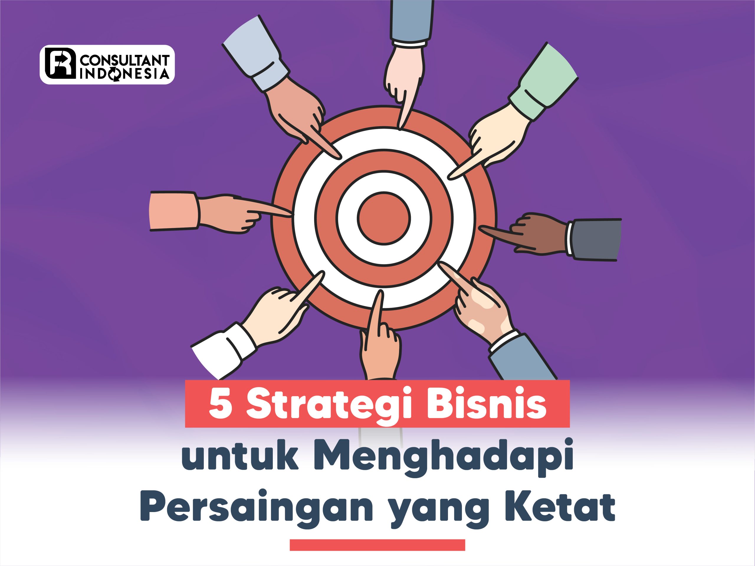 Strategi Menghadapi Persaingan Bisnis Yang Ketat Kunci Bertahan Dan Berkembang Di Pasar Dinamis