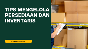 Tips Mengelola Inventaris Barang Agar Tidak Menumpuk: Kunci Efisiensi dan Profitabilitas Bisnis